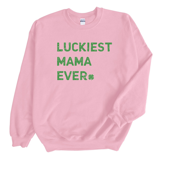 Luckiest Mama Ever St. Patrick's Day Sweatshirt