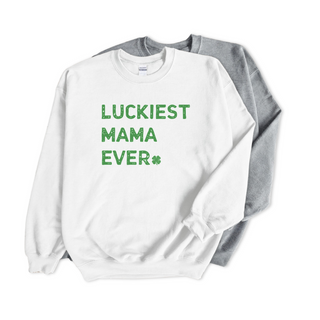 Luckiest Mama Ever St. Patrick's Day Sweatshirt