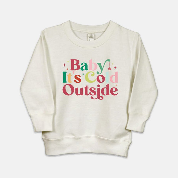 Baby It's Cold Outside - Toddler Sweatshirt
