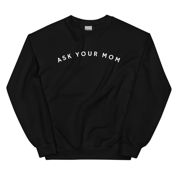 Ask Your Mom Sweatshirt