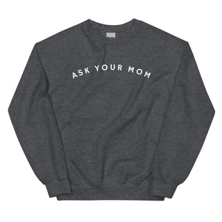 Ask Your Mom Sweatshirt