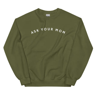 Ask Your Mom Sweatshirt