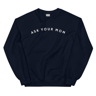 Ask Your Mom Sweatshirt