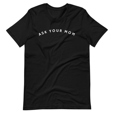 Ask Your Mom Tee